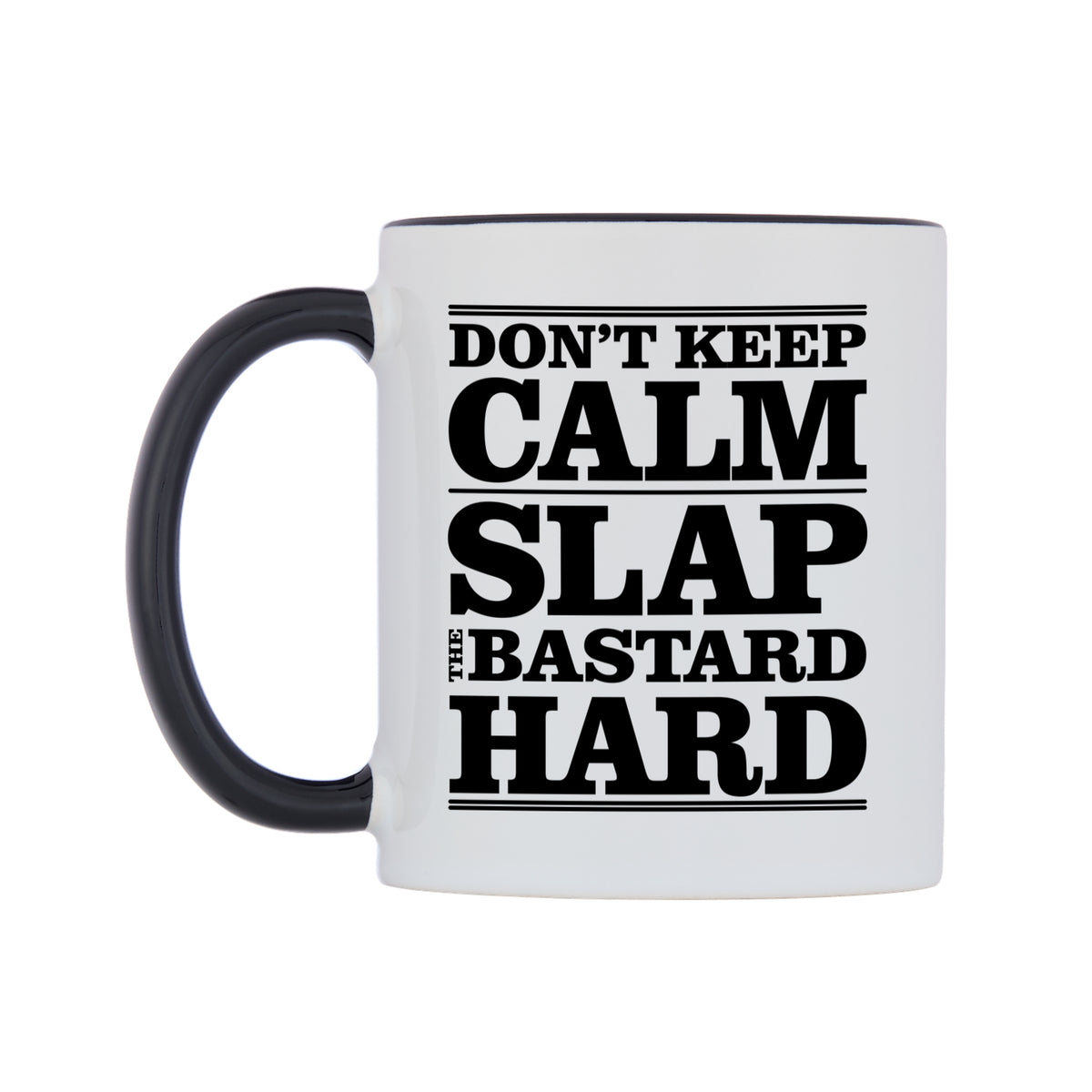 Don't Keep Calm Slap The B**Tard Hard Mug — white 11oz gloss mug with a black inside and handle, right side, on a white background