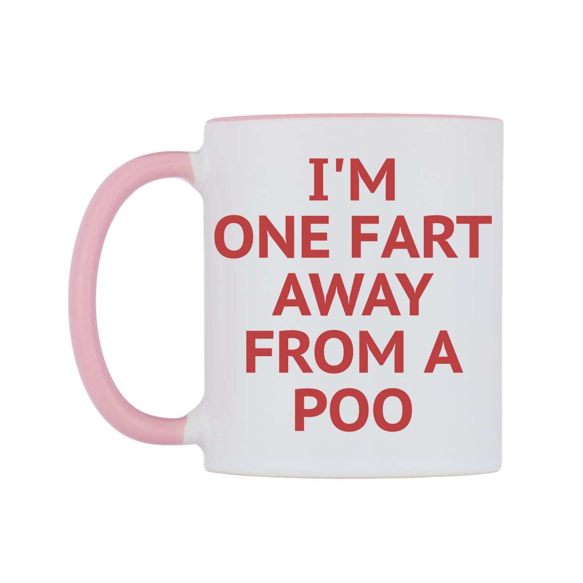 I'm One FART Away From a Poo Mug — white 11oz gloss mug with a pink inside and handle, right side, on a white background