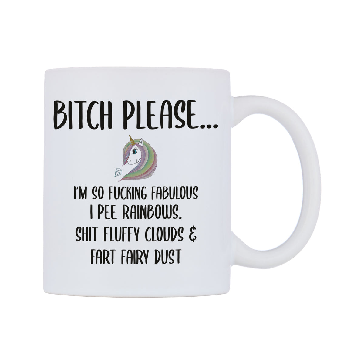 Bitch Please I'm So Fabulous I Pee Rainbows... Mug — white 11oz gloss mug, left side, on a white background
