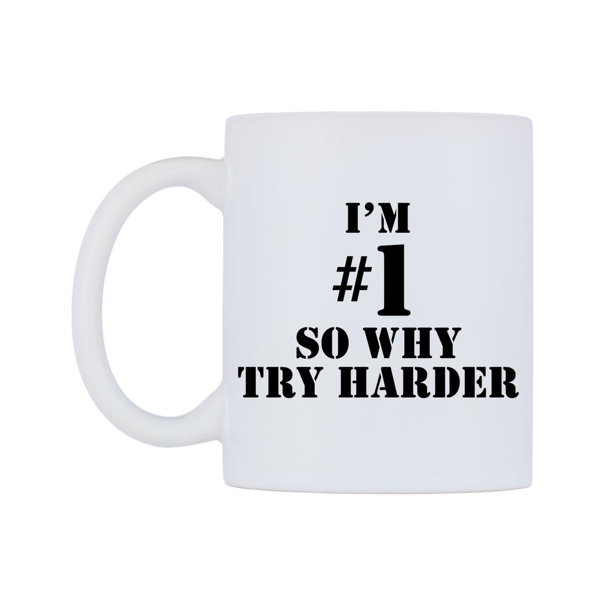 I'm number 1 So Why Try Harder Mug — white 11oz gloss mug, right side, on a white background