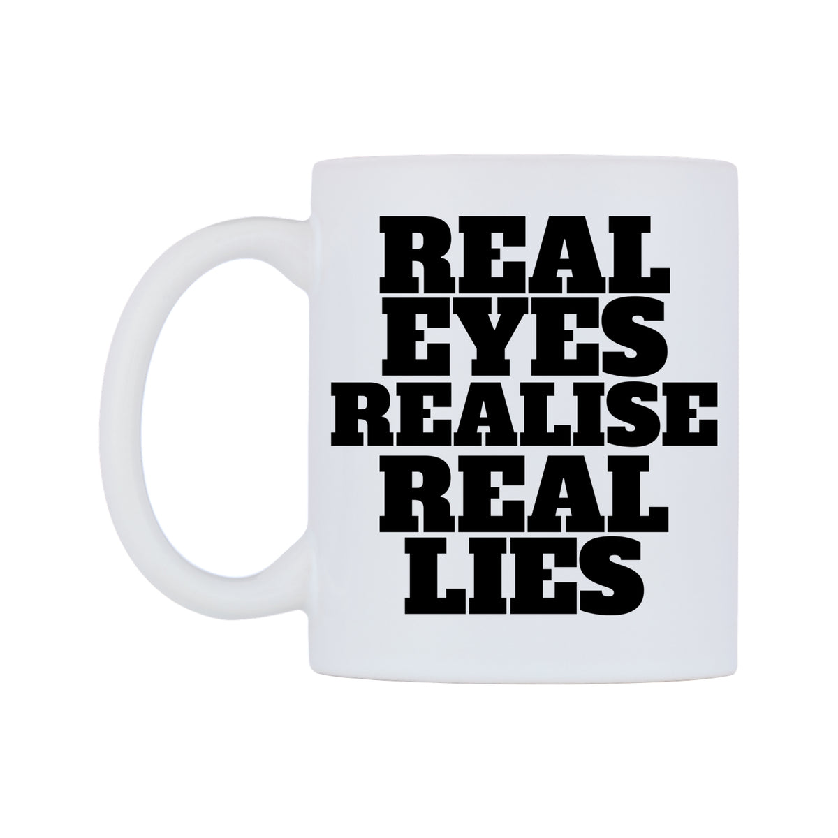 Real Eyes Realise Real Lies Mug — white 11oz gloss mug, right side, on a white background