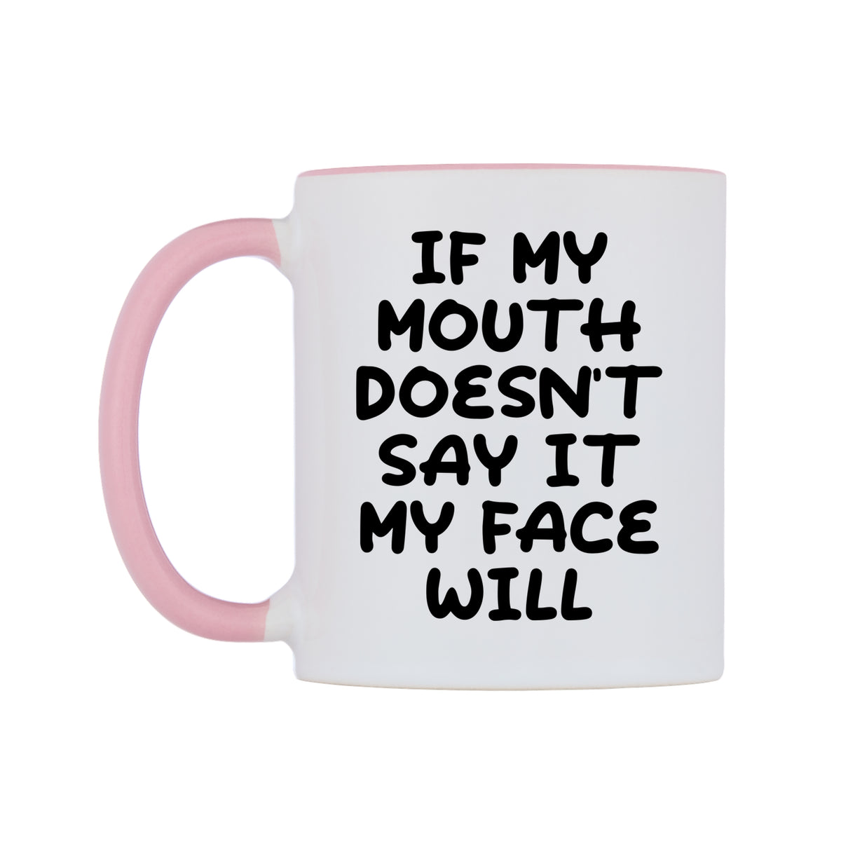 If my mouth doesn't say it my face will Mug — white 11oz gloss mug with a pink inside and handle, right side, on a white background