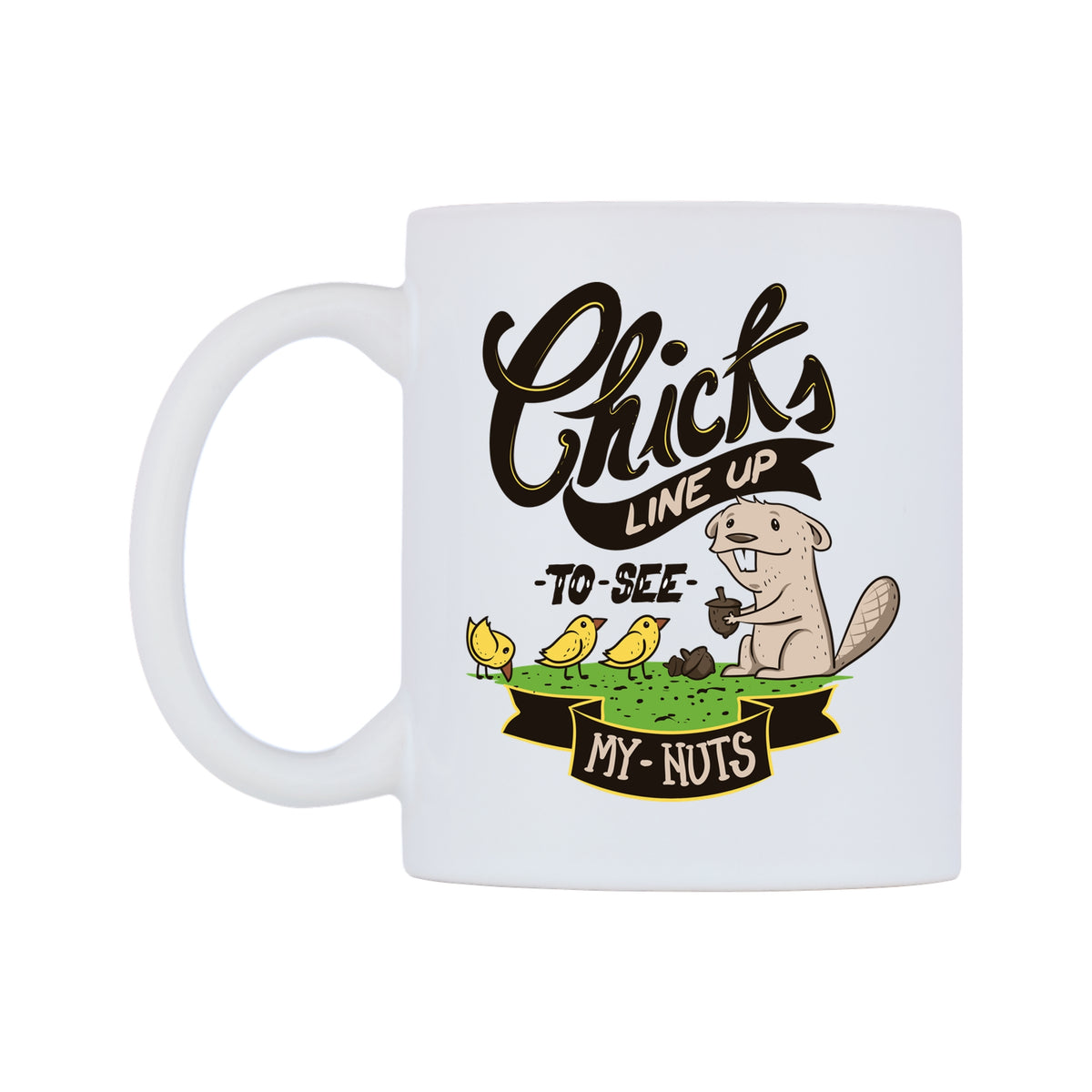 Chicks Line Up To See My Nuts Mug — white 11oz gloss mug, right side, on a white background