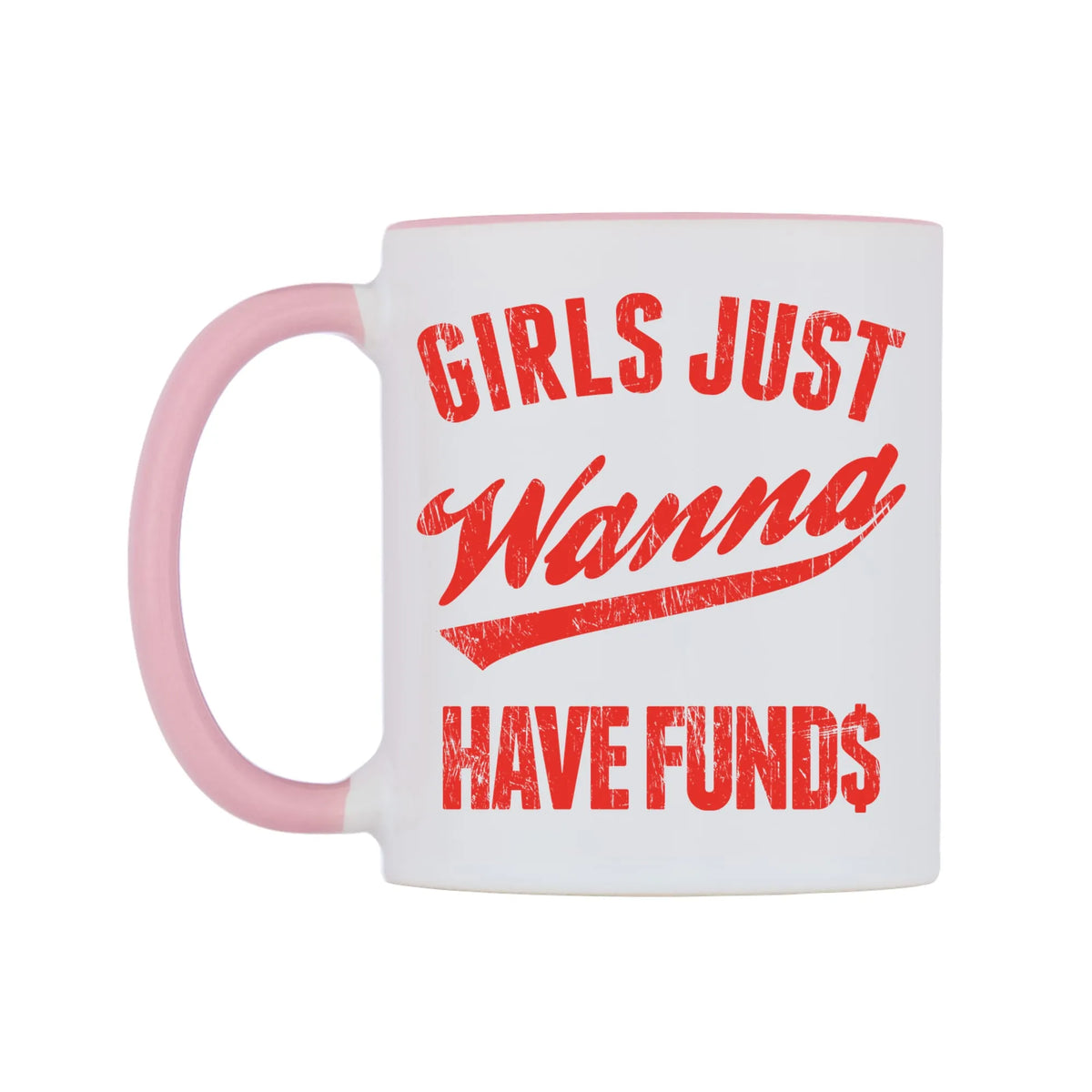 Girls Just Wanna Have Funds Mug — white 11oz gloss mug with a pink inside and handle, right side, on a white background