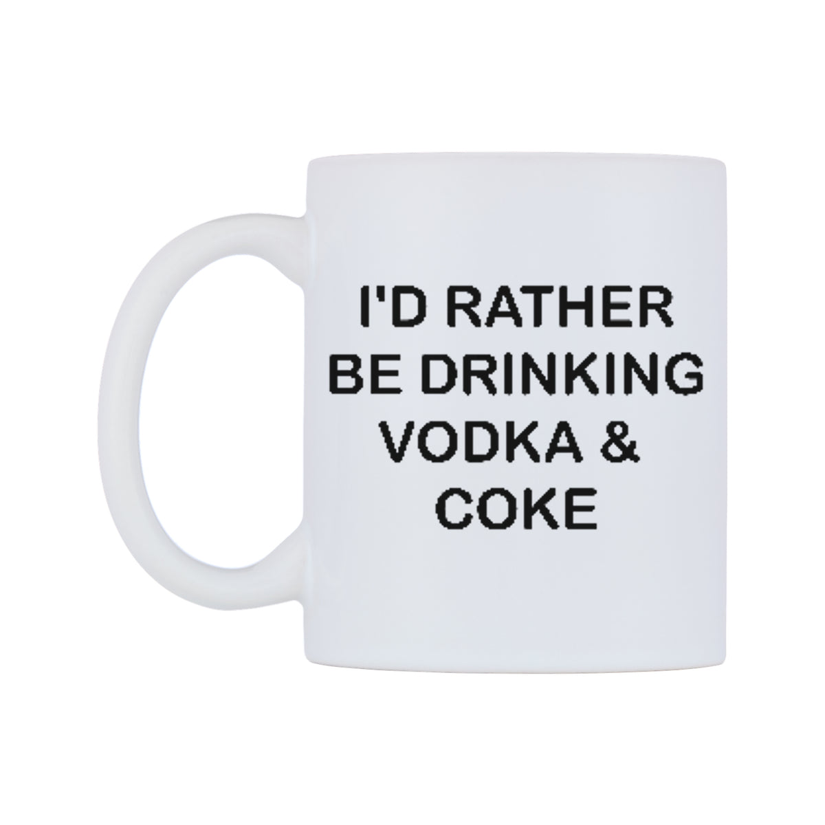 I'd Rather Be Drinking Vodka & Coke Mug — white 11oz gloss mug, right side, on a white background