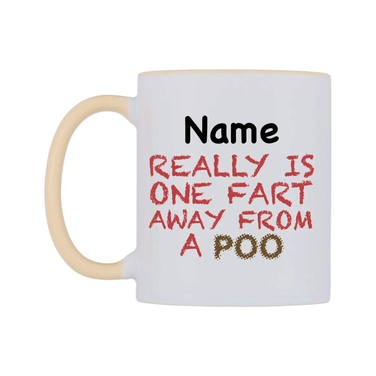 Really is ONE Fart Away from A Poo Personalised Mug — white 11oz gloss mug with a beige inside and handle, right side, on a white background