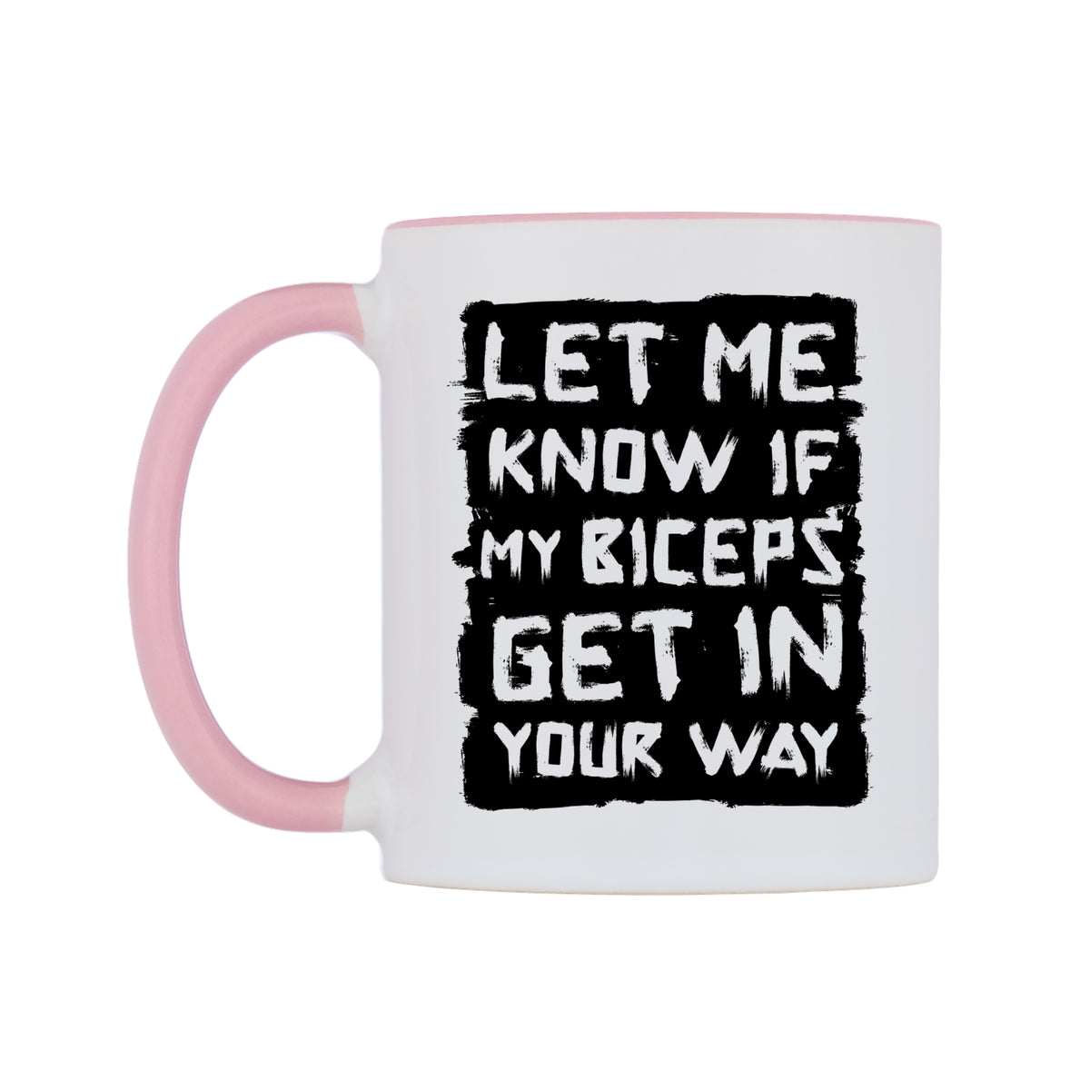 Let Me Know If My Biceps Get In Your Way Mug — white 11oz gloss mug with a pink inside and handle, right side, on a white background