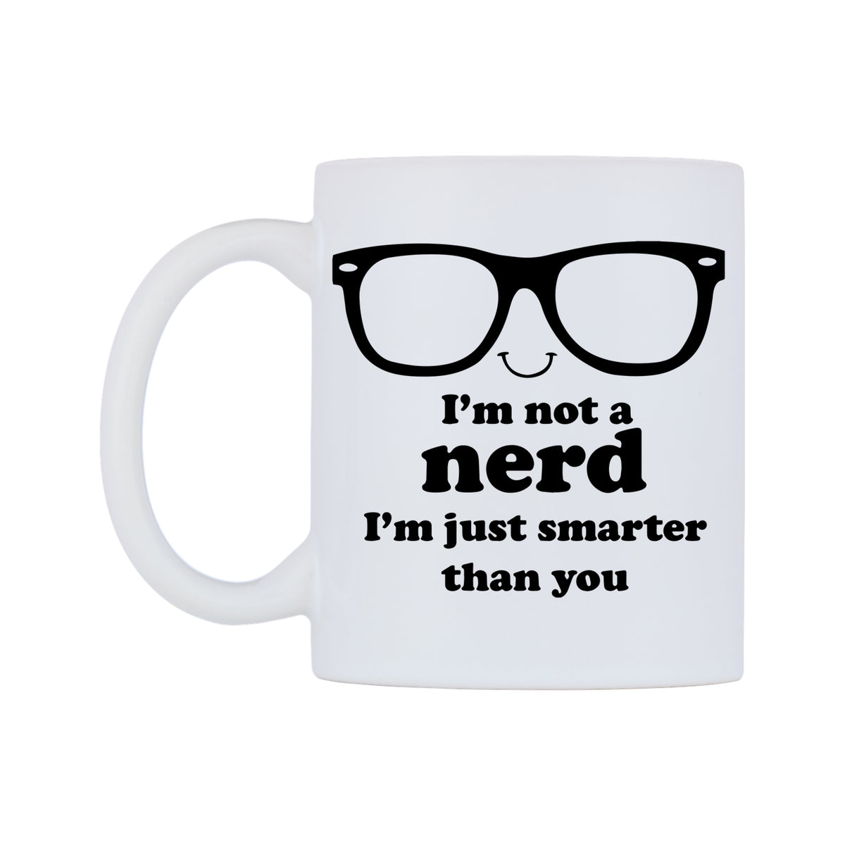 I'm not a nerd I'm just smarter than you Mug — white 11oz gloss mug, right side, on a white background