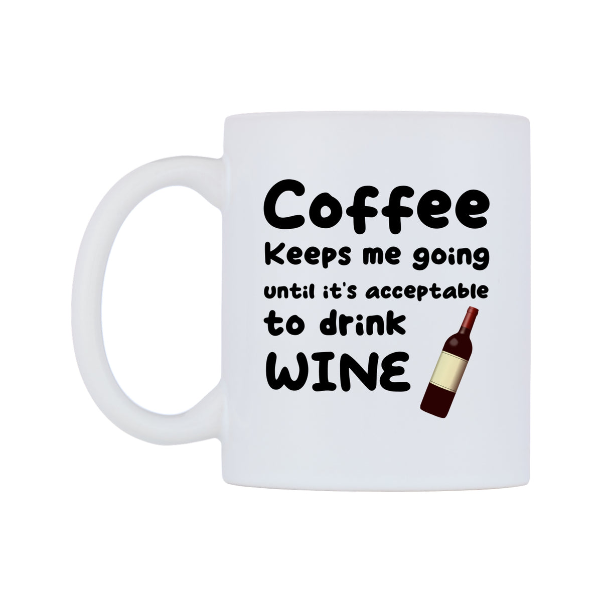 Coffee Keeps me going until it's acceptable to drink wine Mug — white 11oz gloss mug, right side, on a white background