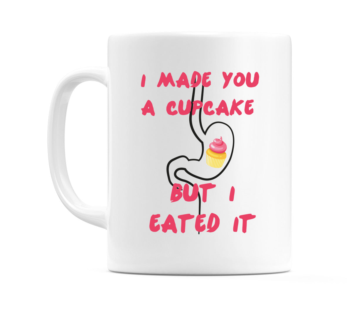 I Made A Cupcake But I Eated It Mug