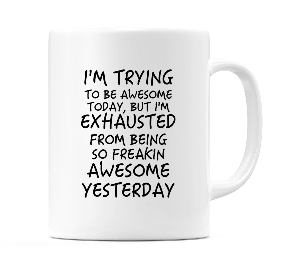 I'm trying to be awesome today.. Mug