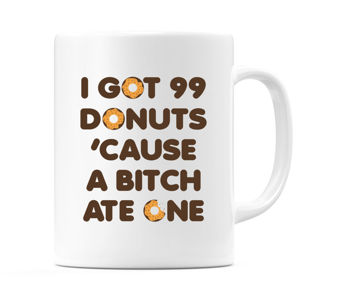 I Got 99 Donuts 'Cause A B*tch Ate One Mug