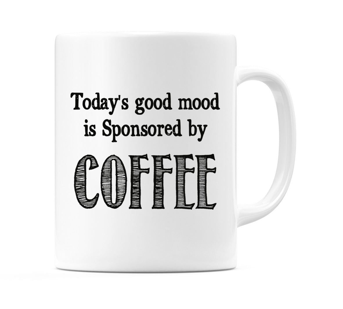 Today's good mood is Sponsored by COFFEE Mug