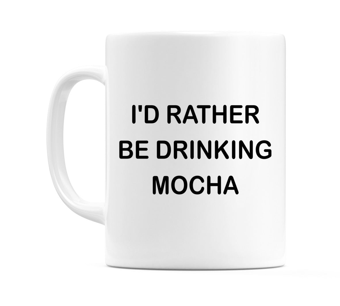 I'd Rather Be Drinking Mocha Mug