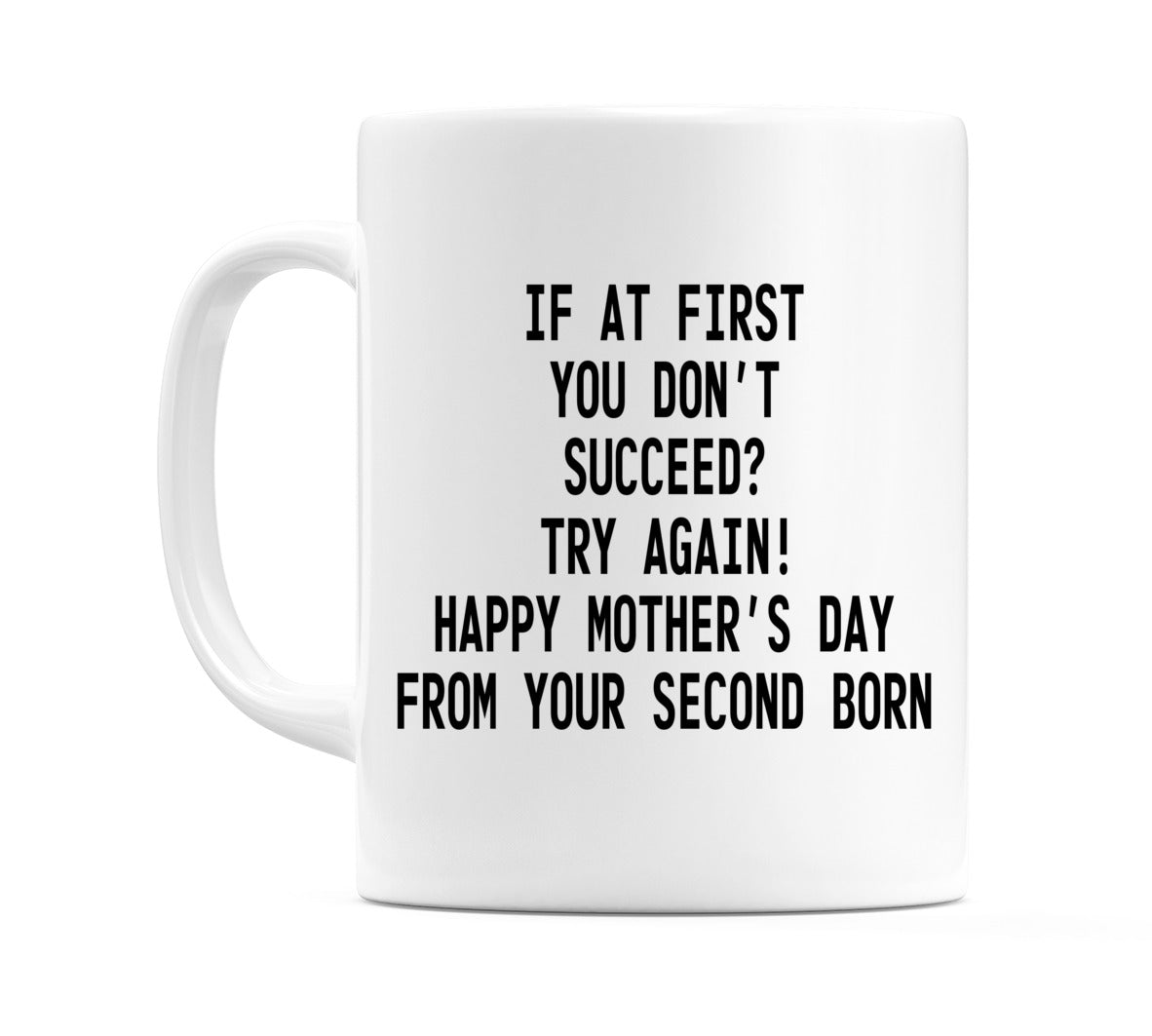 If at First You Don’t Succeed - From Your Second Born Mug