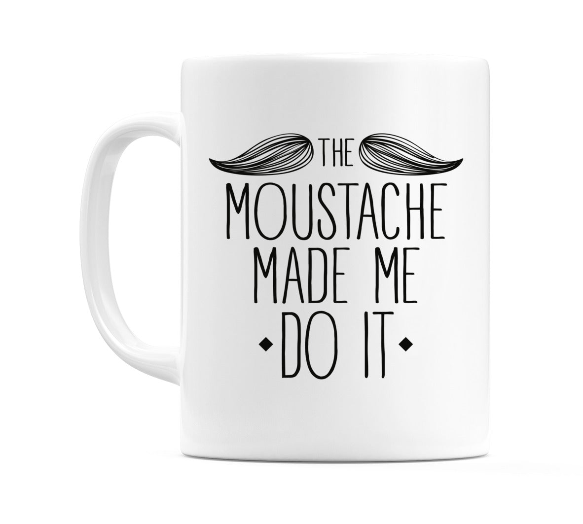 The Moustache Made Me Do It Mug