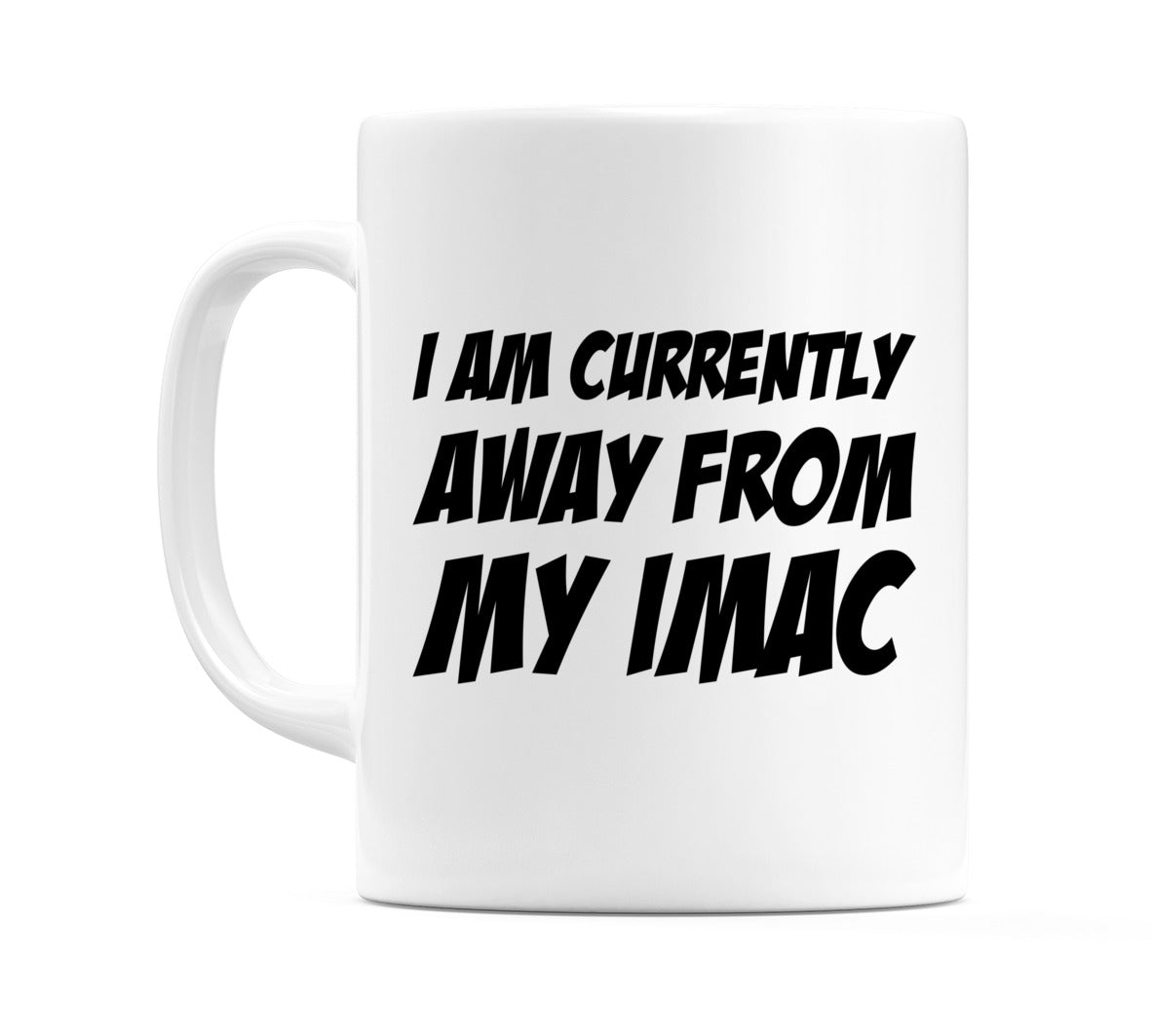 I Am Currently Away From My iMac Mug