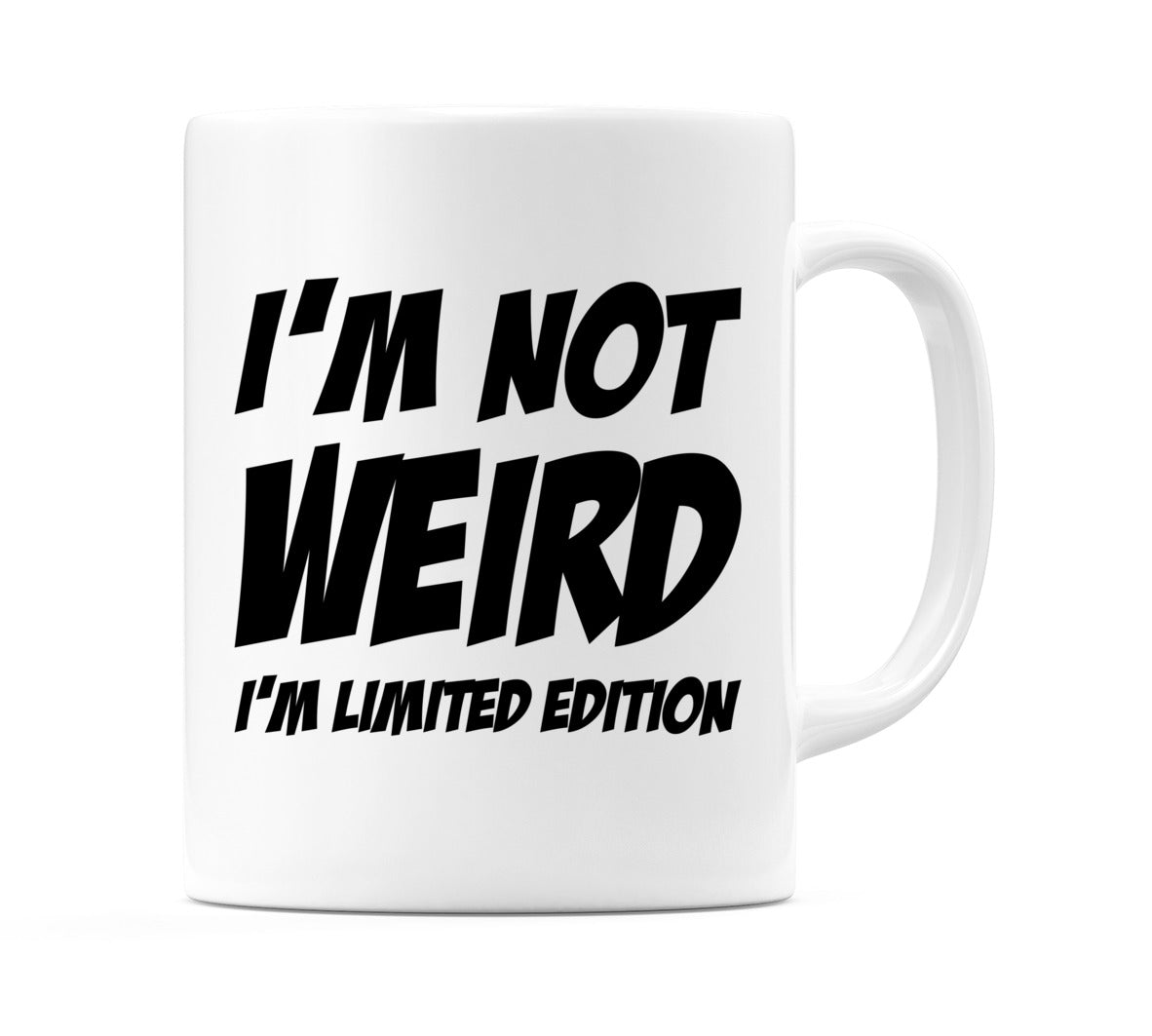 I'm Not Weird I'm Limited Edition Mug