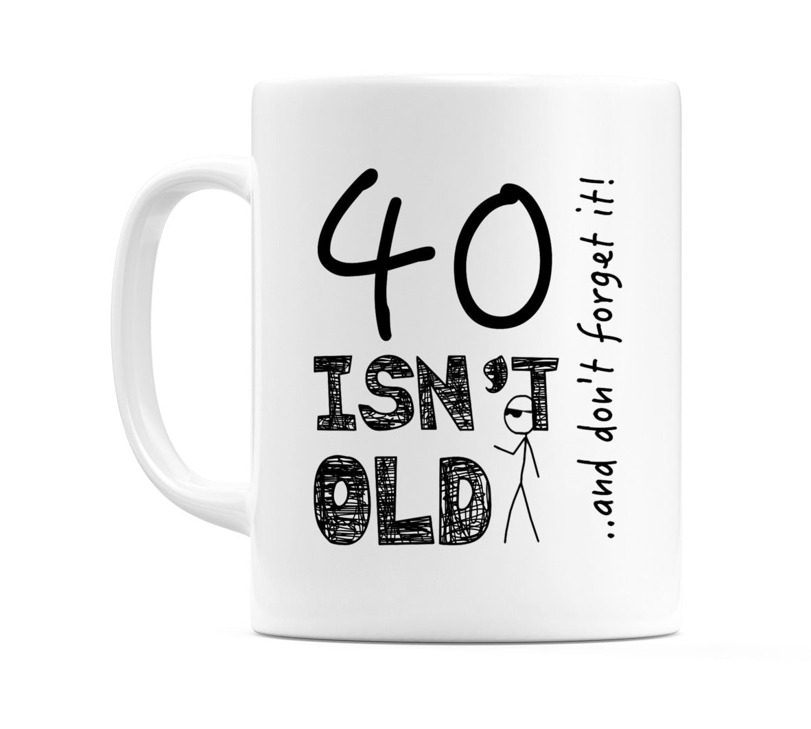 40 Isn't Old Mug