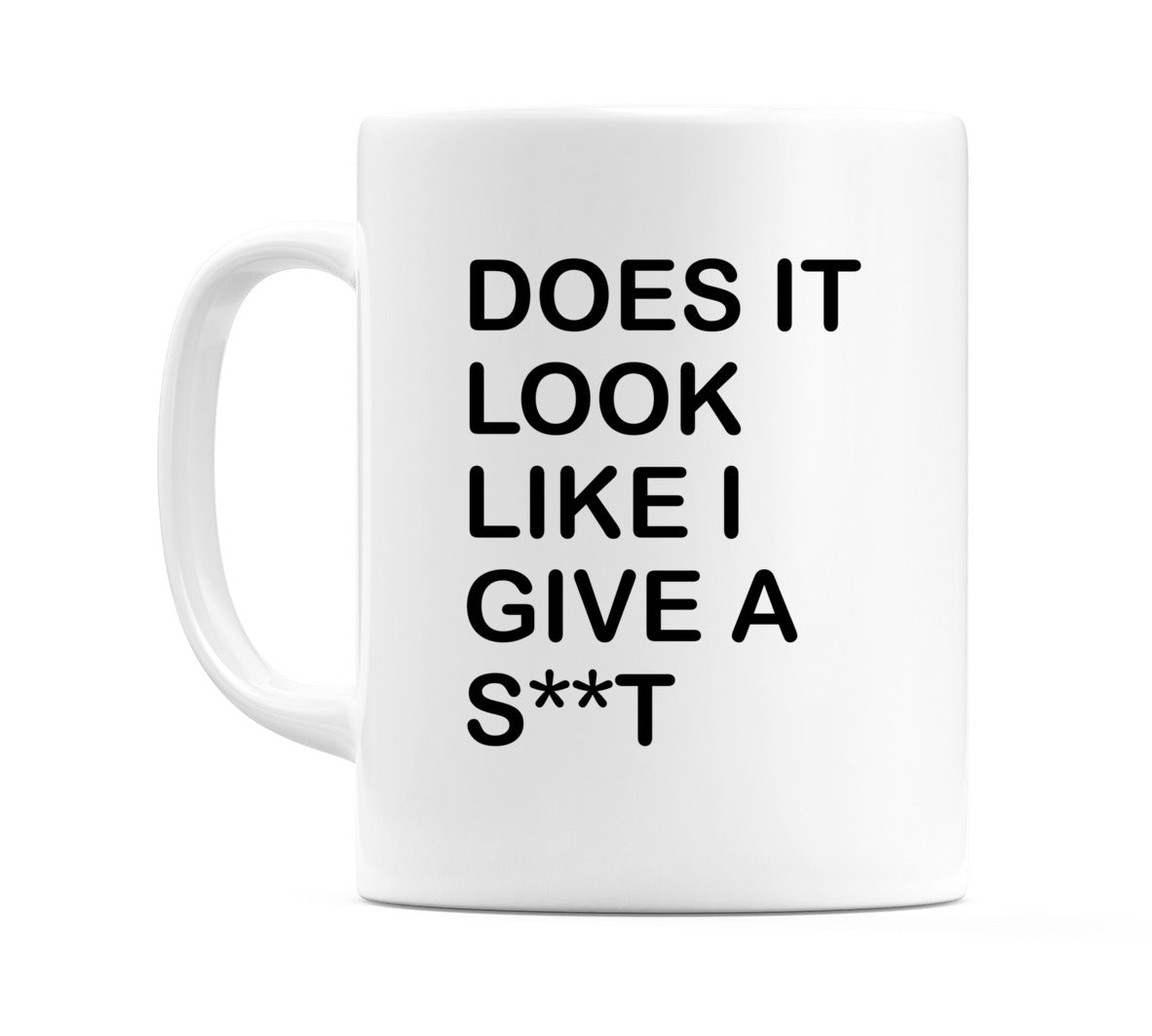 Does it Look Like I Give A S**T Mug