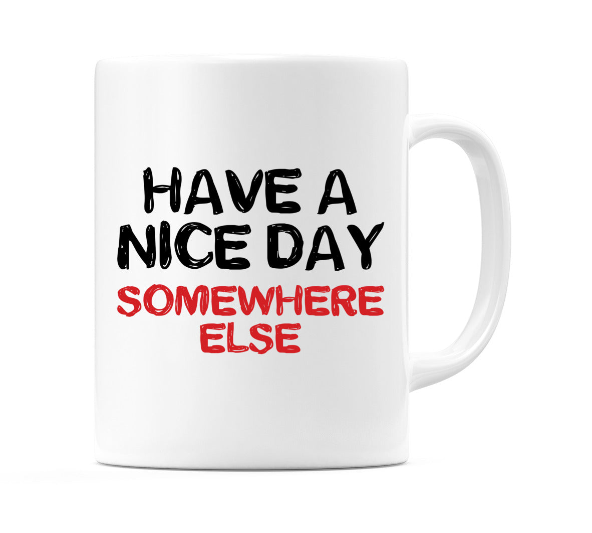 Have a Nice Day Somewhere Else Mug
