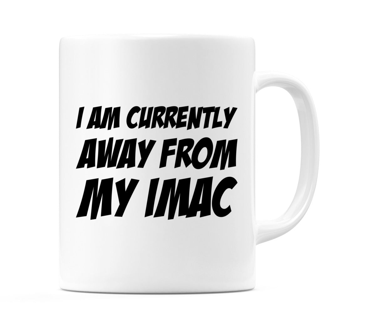 I Am Currently Away From My iMac Mug