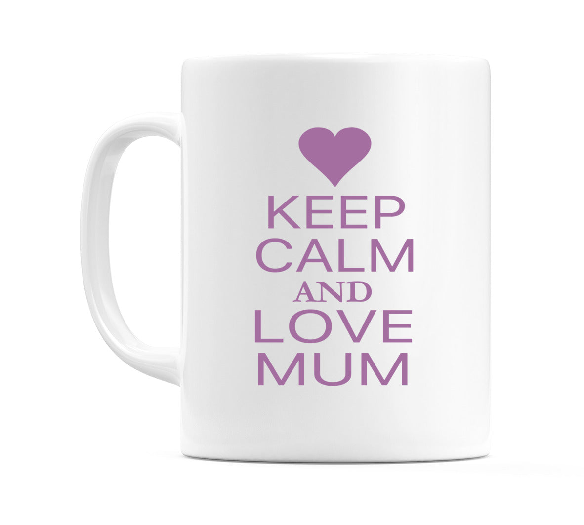 Keep Calm And Love Mum Mug