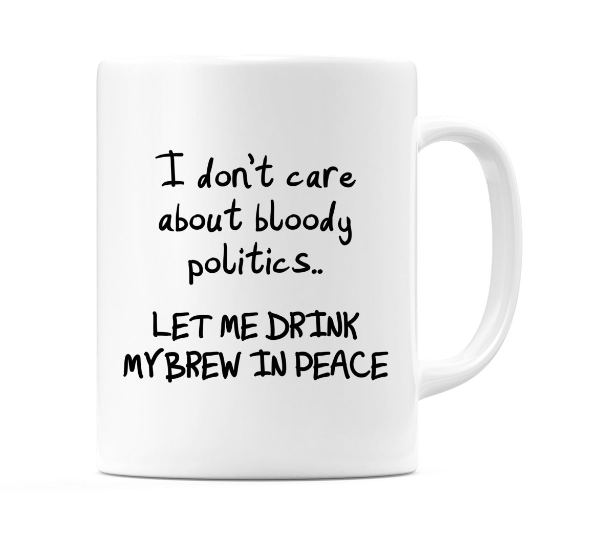 I don't care about bloody politics.. Mug