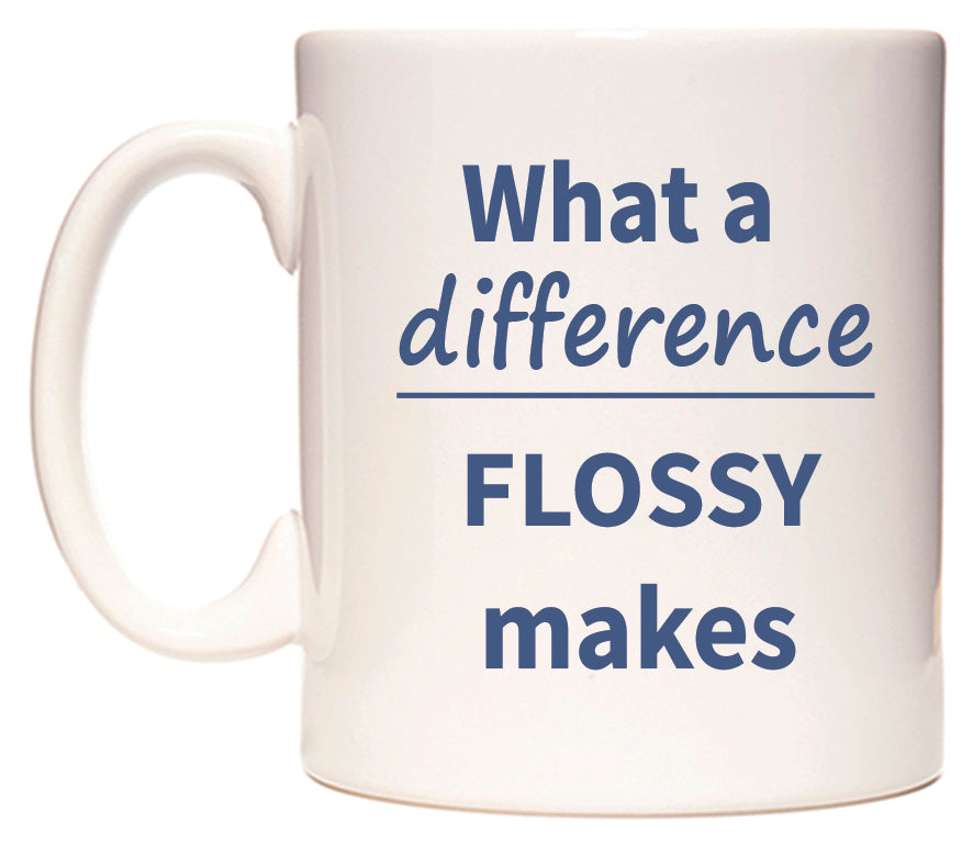 What a difference FLOSSY makes Mug
