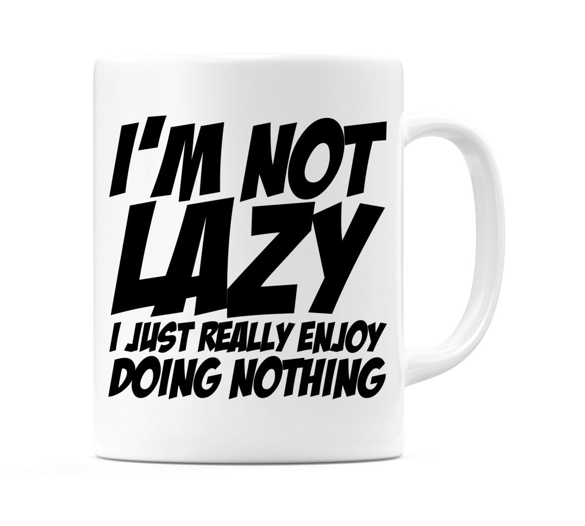 I'm Not Lazy I Just Really Enjoy Doing Nothing Mug