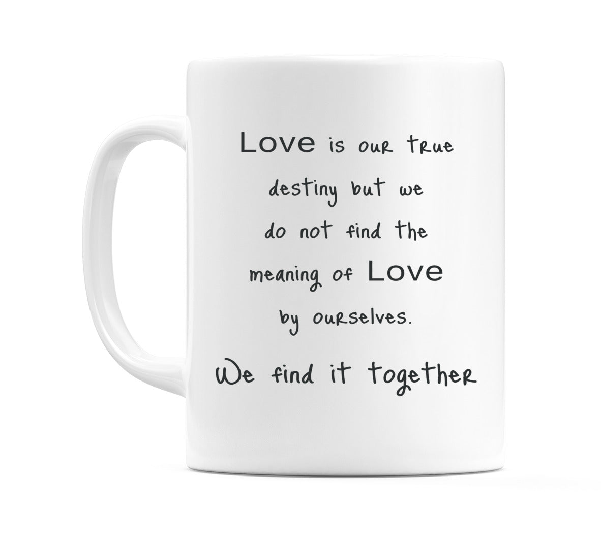 Love is our true destiny.. Mug