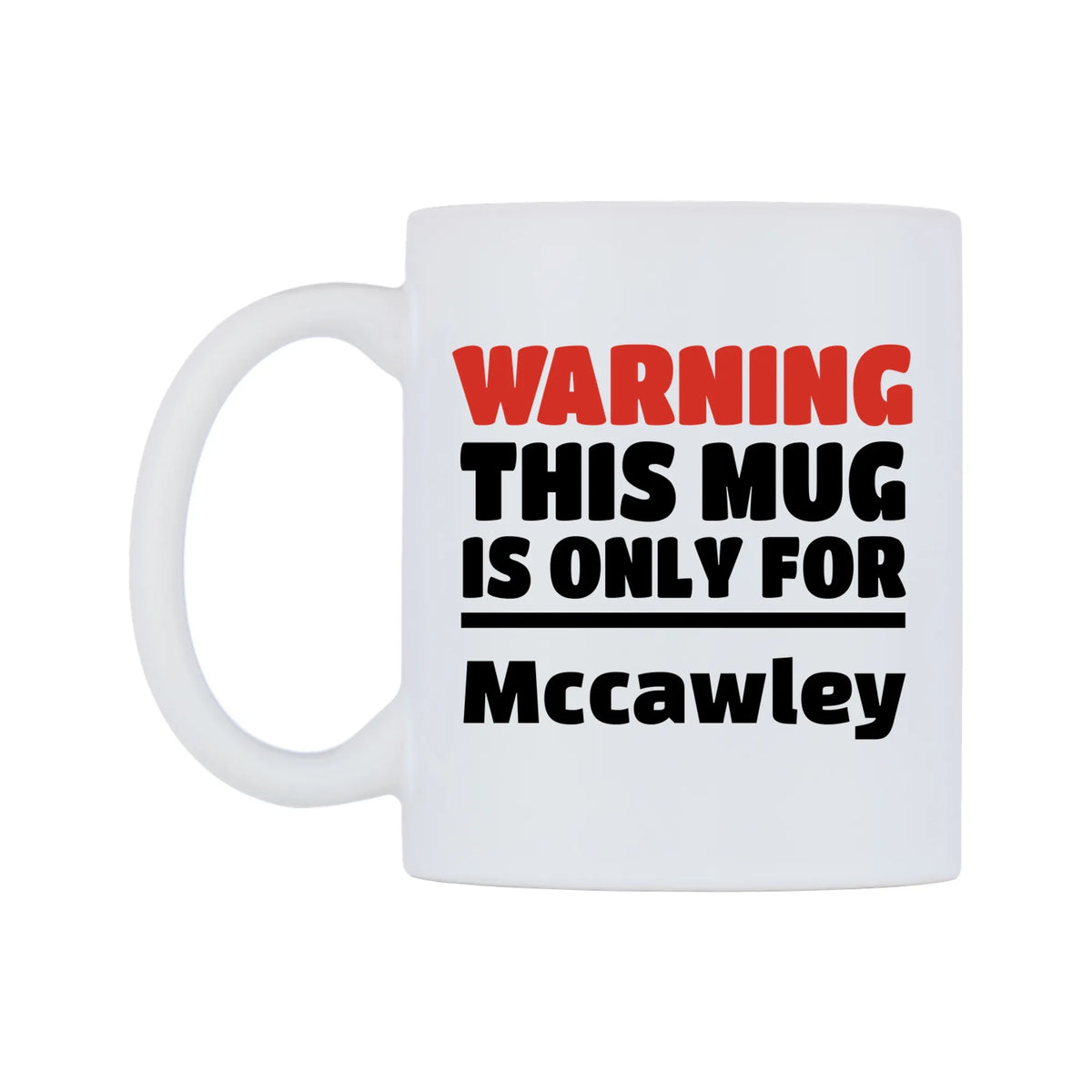 Warning This Mug is ONLY for Mccawley Mug — white 11oz gloss mug, right side, on a white background