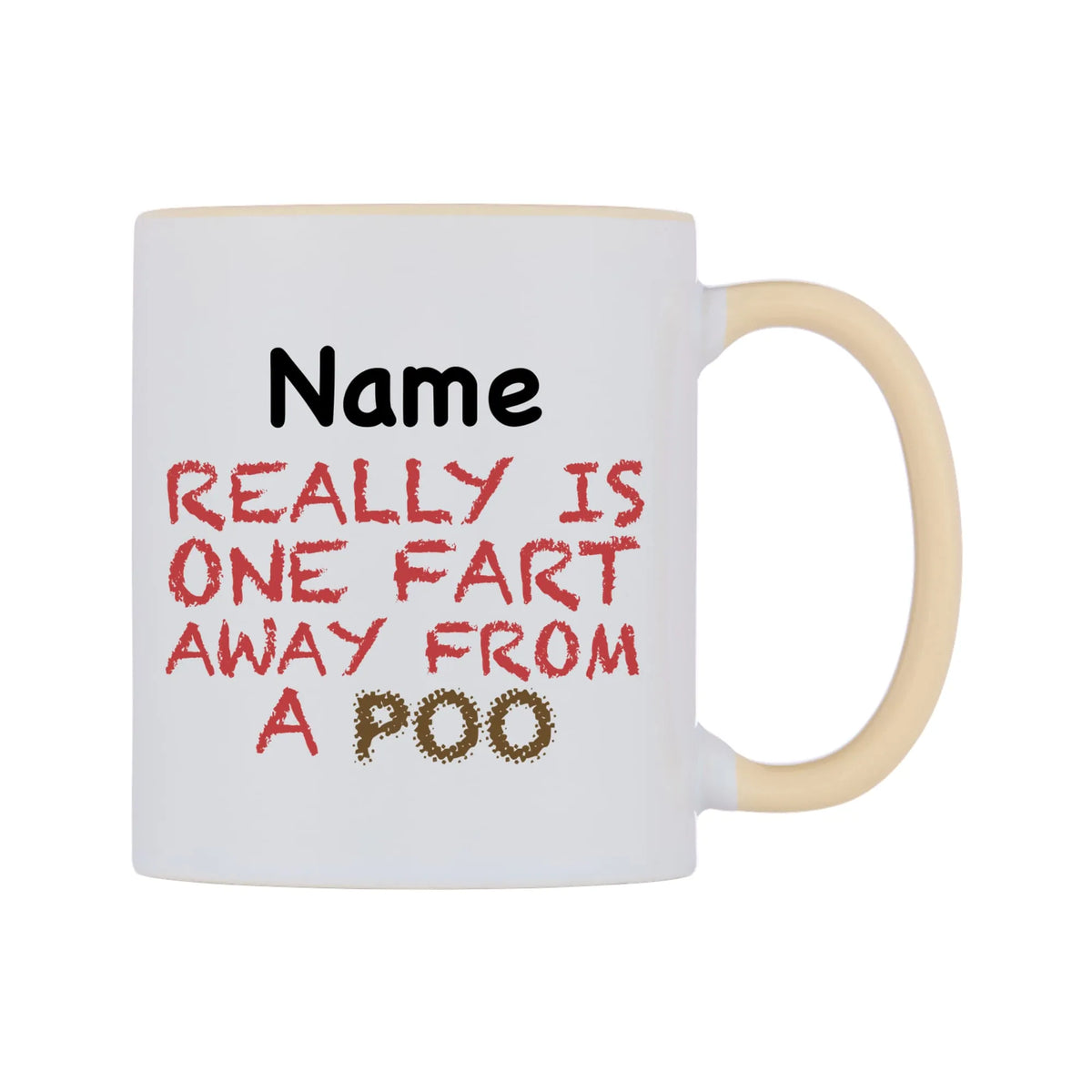 Really is ONE Fart Away from A Poo Personalised Mug — white 11oz gloss mug with a beige inside and handle, left side, on a white background