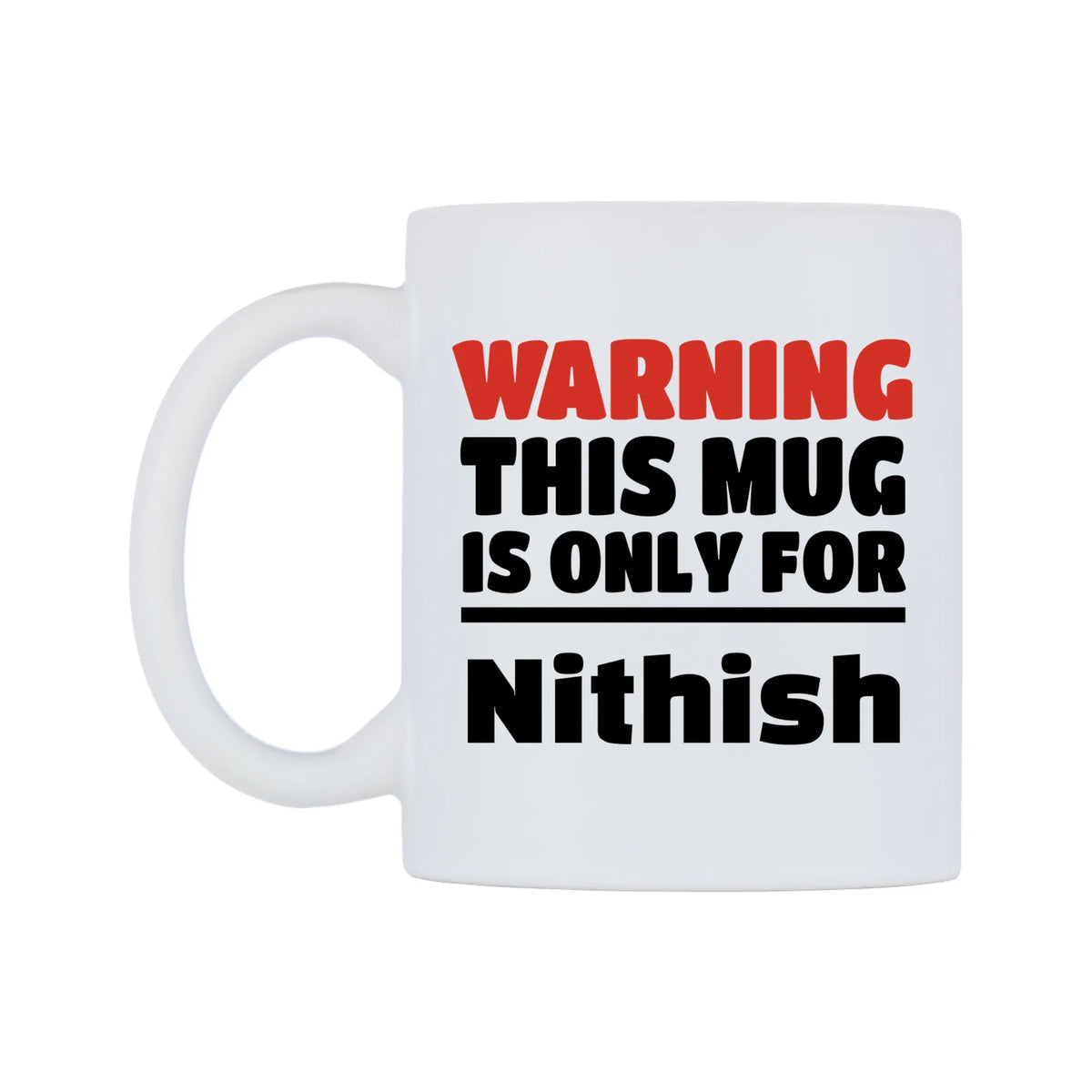 Warning This Mug is ONLY for Nithish Mug — white 11oz gloss mug, right side, on a white background