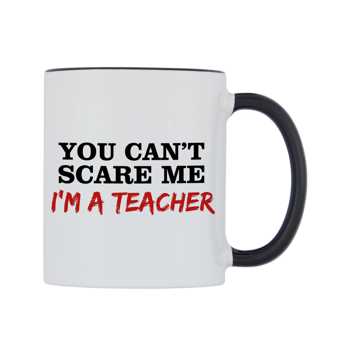 You Can't Scare Me I'm a Teacher Mug — white 11oz gloss mug with a black inside and handle, left side, on a white background