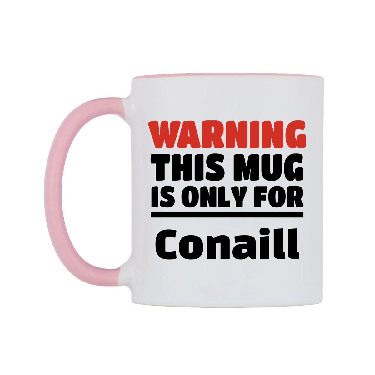 Warning This Mug is ONLY for Conaill Mug — white 11oz gloss mug with a pink inside and handle, right side, on a white background
