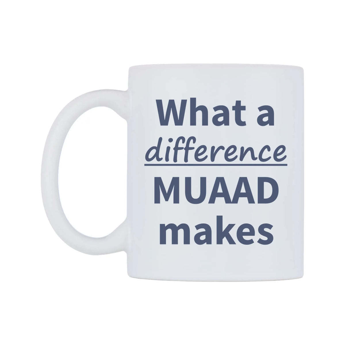 What a difference MUAAD makes Mug — mug, right side, on a white background