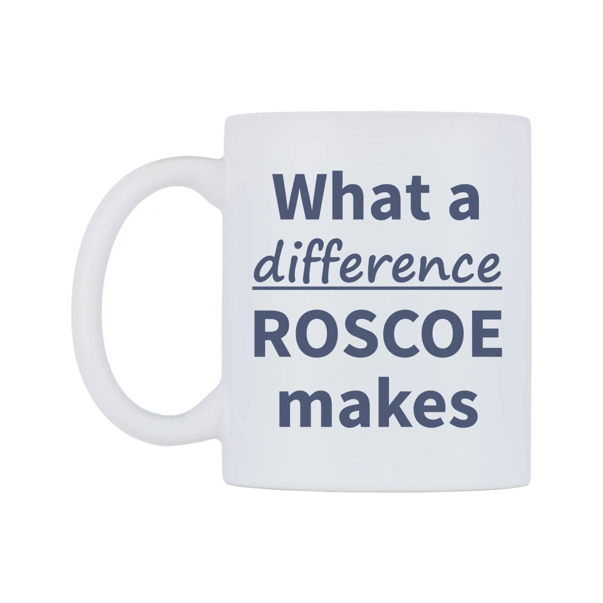 What a difference ROSCOE makes Mug — mug, right side, on a white background