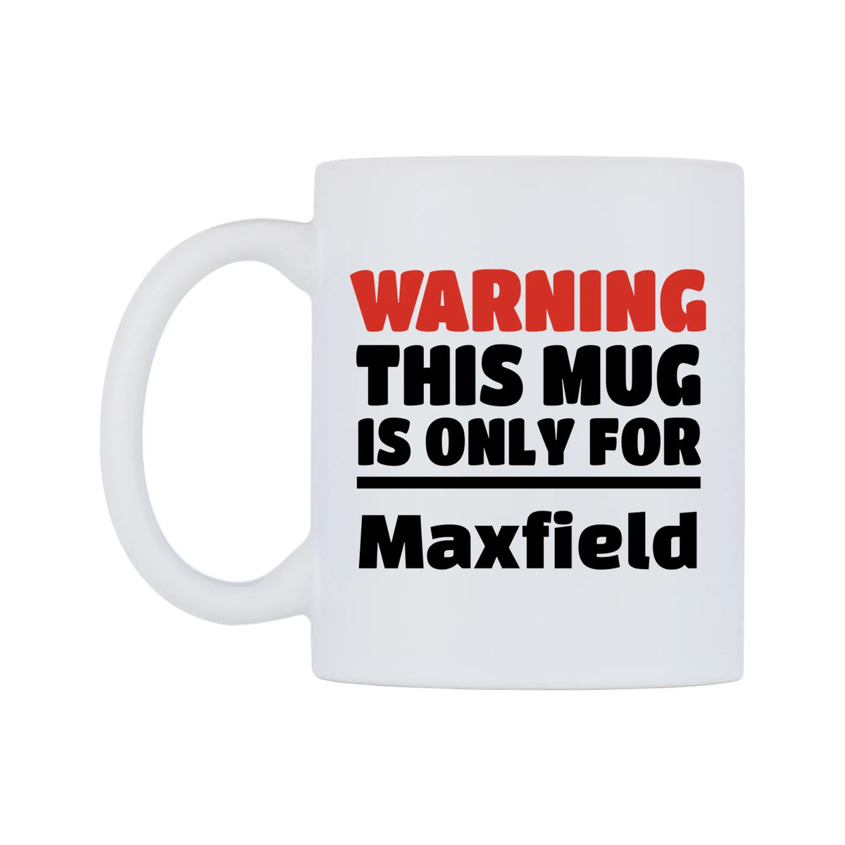 Warning This Mug is ONLY for Maxfield Mug — white 11oz gloss mug, right side, on a white background