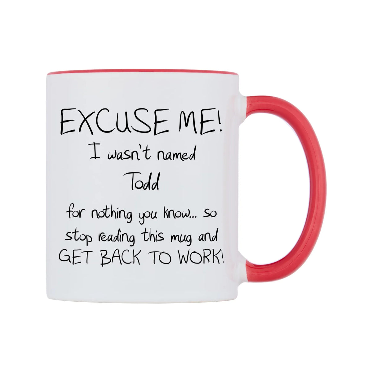 EXCUSE ME! I wasn't named Todd for nothing you know.. Mug — white 11oz gloss mug with a red inside and handle, left side, on a white background