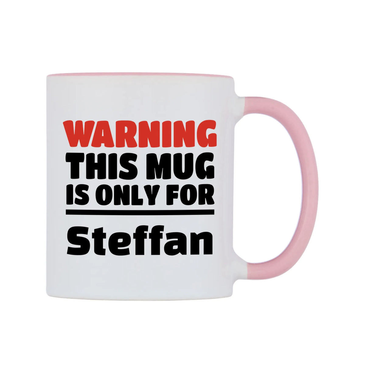 Warning This Mug is ONLY for Steffan Mug — white 11oz gloss mug with a pink inside and handle, left side, on a white background