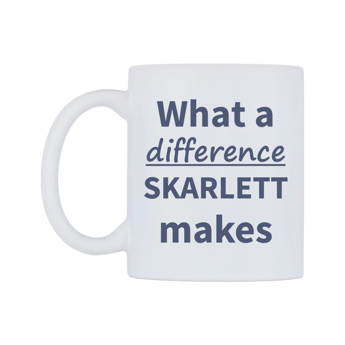 What a difference SKARLETT makes Mug — mug, right side, on a white background