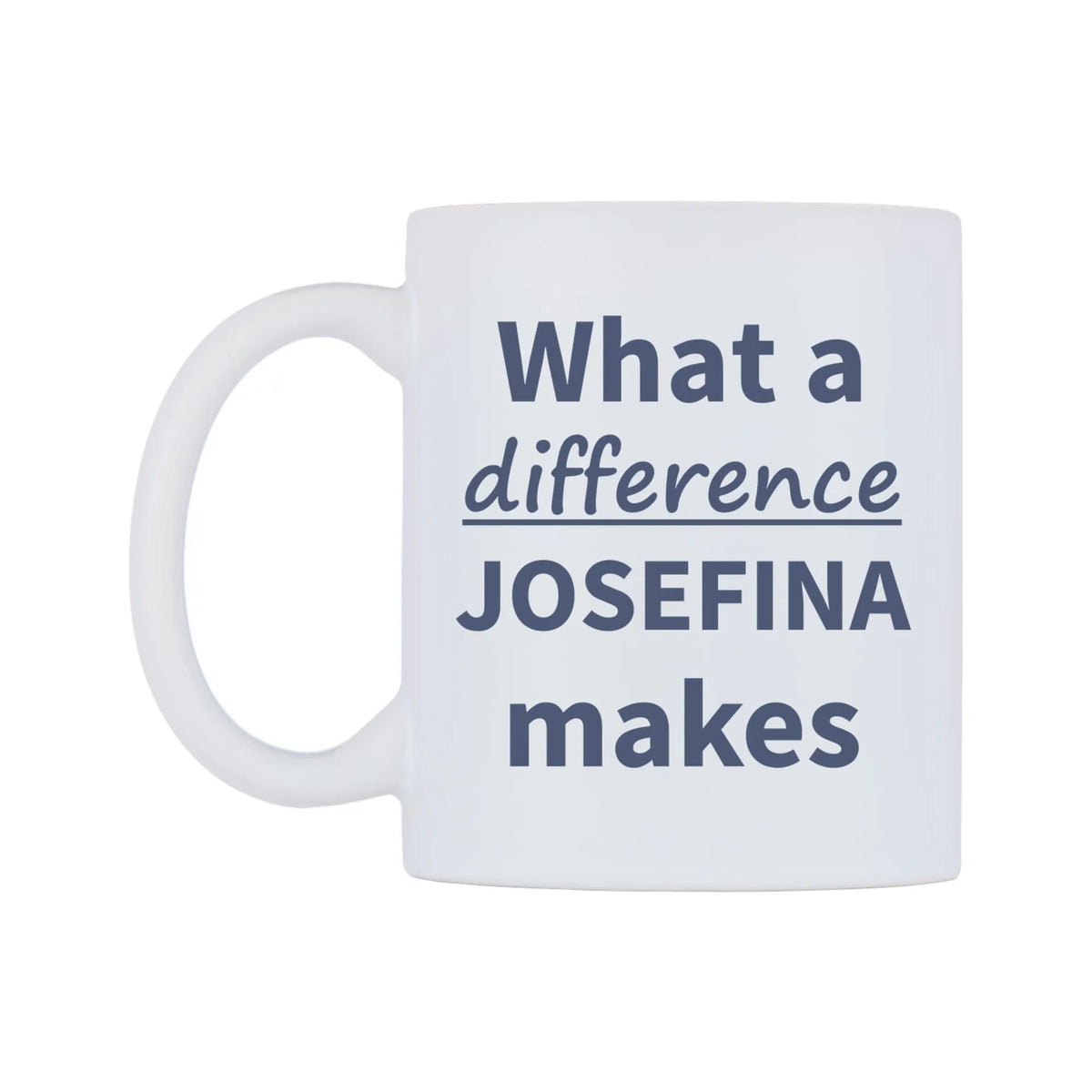 What a difference JOSEFINA makes Mug — mug, right side, on a white background