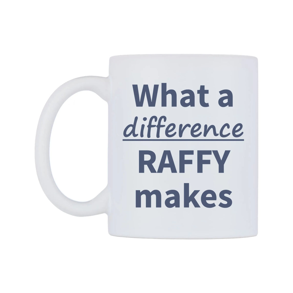 What a difference RAFFY makes Mug — mug, right side, on a white background