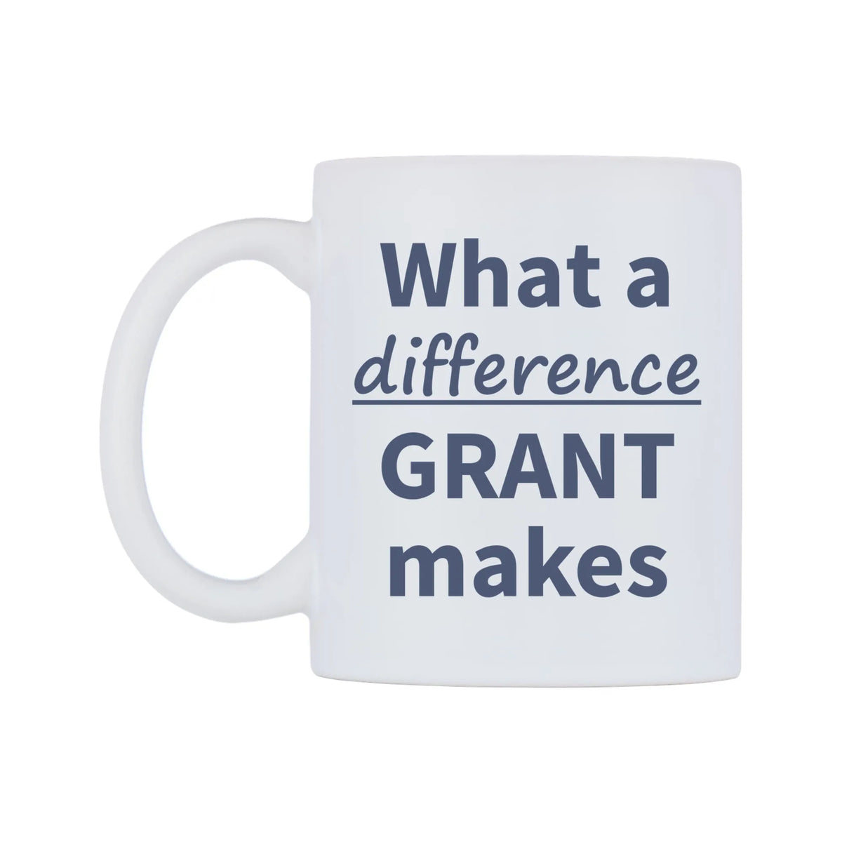 What a difference GRANT makes Mug — mug, right side, on a white background
