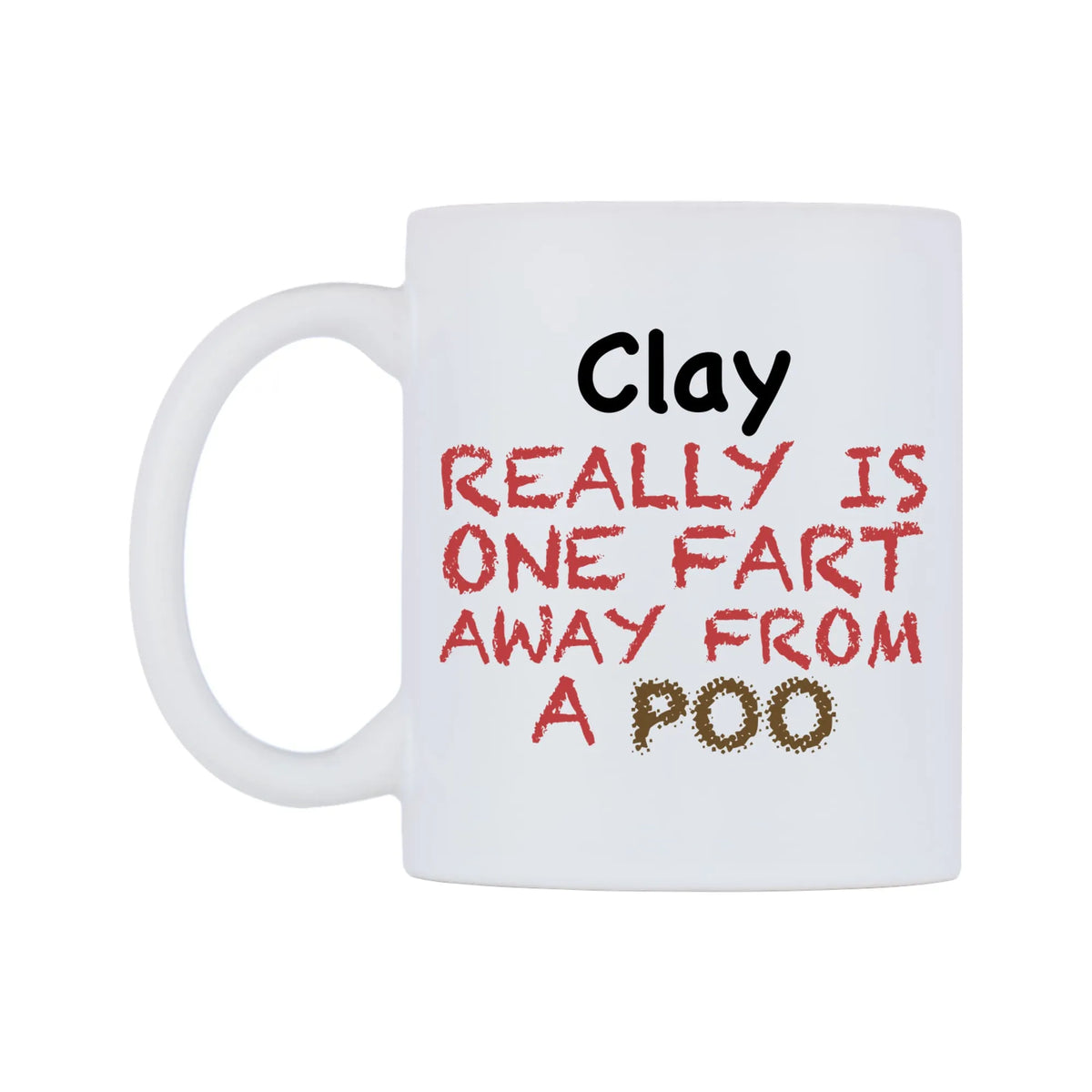 Clay Really is ONE Fart Away from A Poo Mug — mug, right side, on a white background
