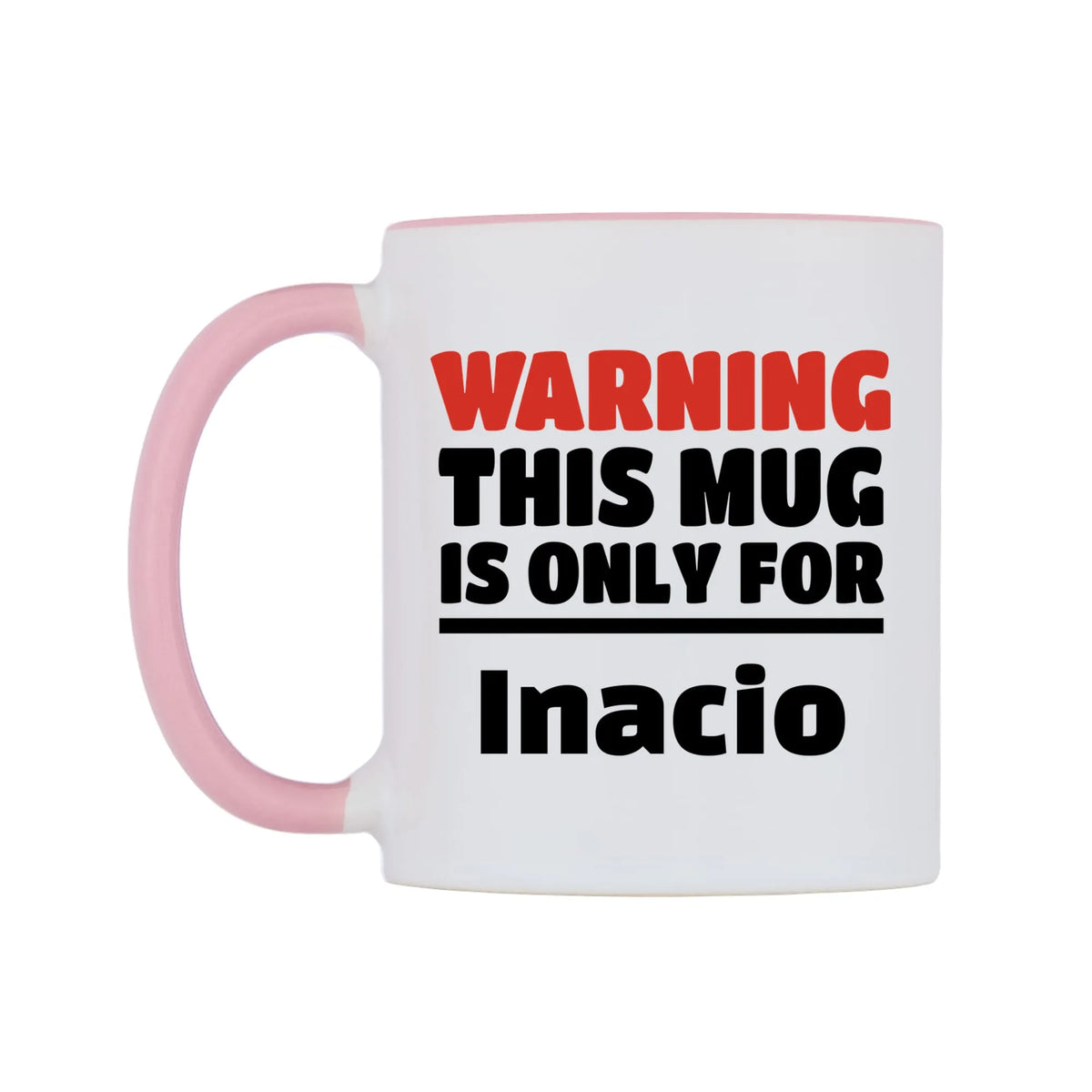 Warning This Mug is ONLY for Inacio Mug — white 11oz gloss mug with a pink inside and handle, right side, on a white background