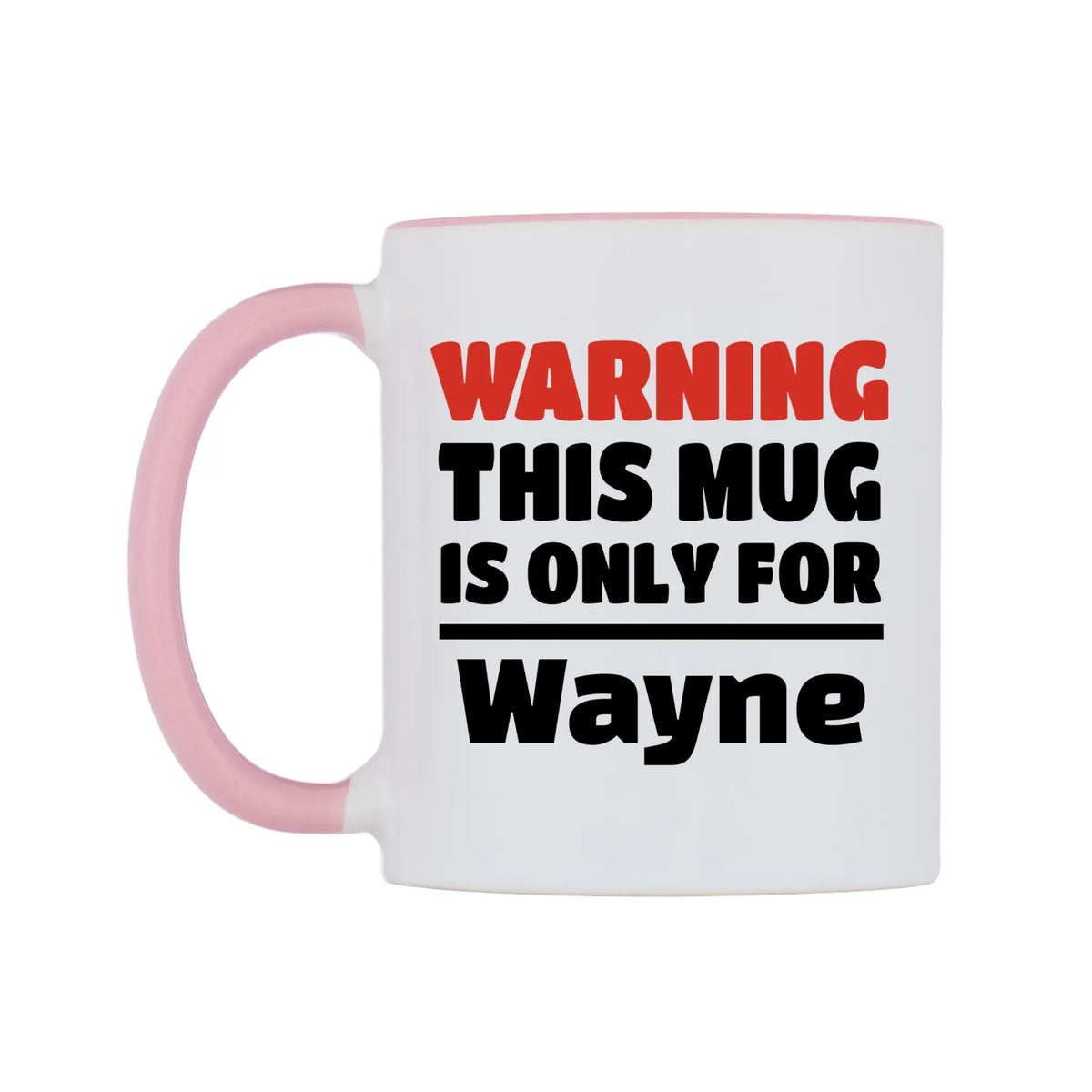Warning This Mug is ONLY for Wayne Mug — white 11oz gloss mug with a pink inside and handle, right side, on a white background