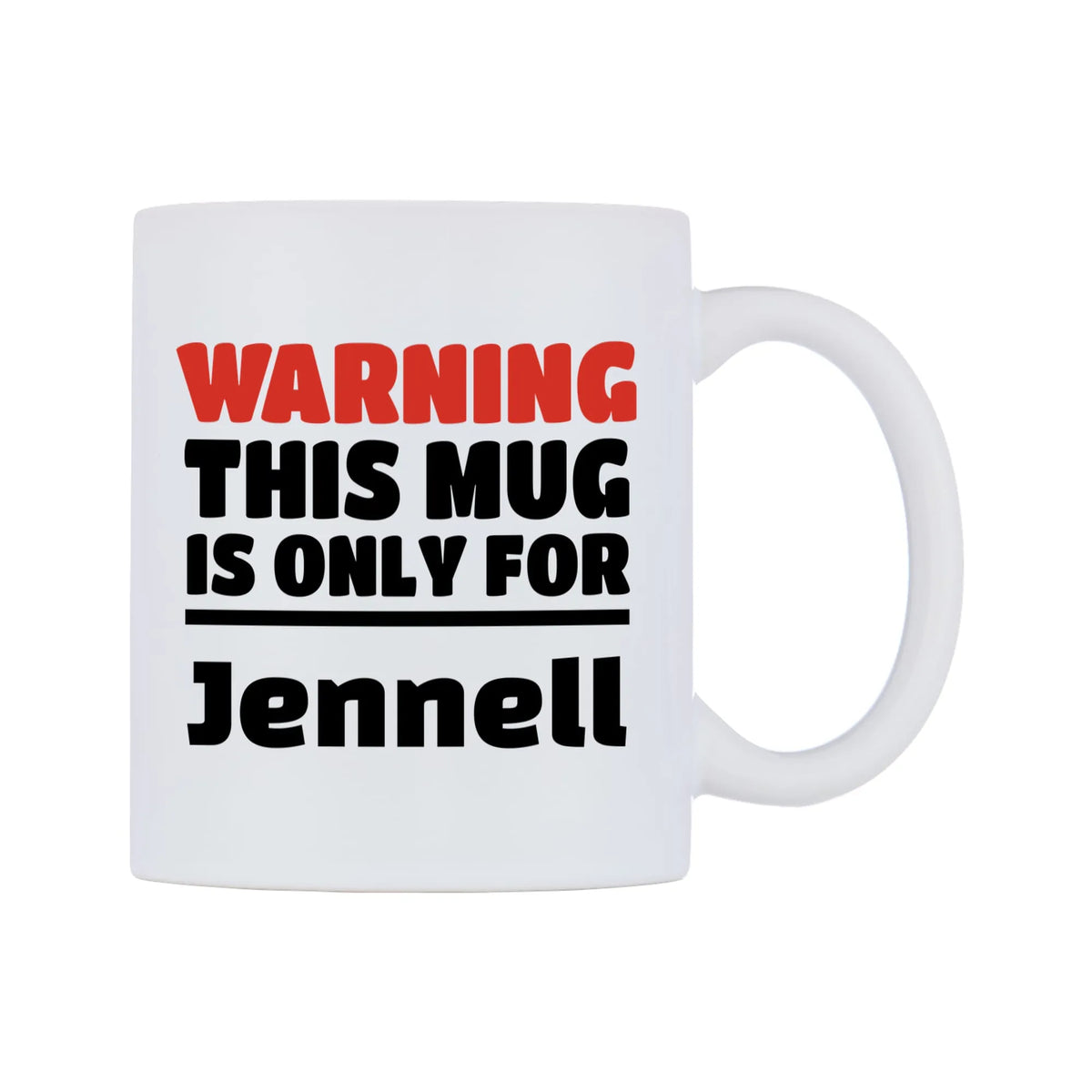 Warning This Mug is ONLY for Jennell Mug — white 11oz gloss mug, left side, on a white background
