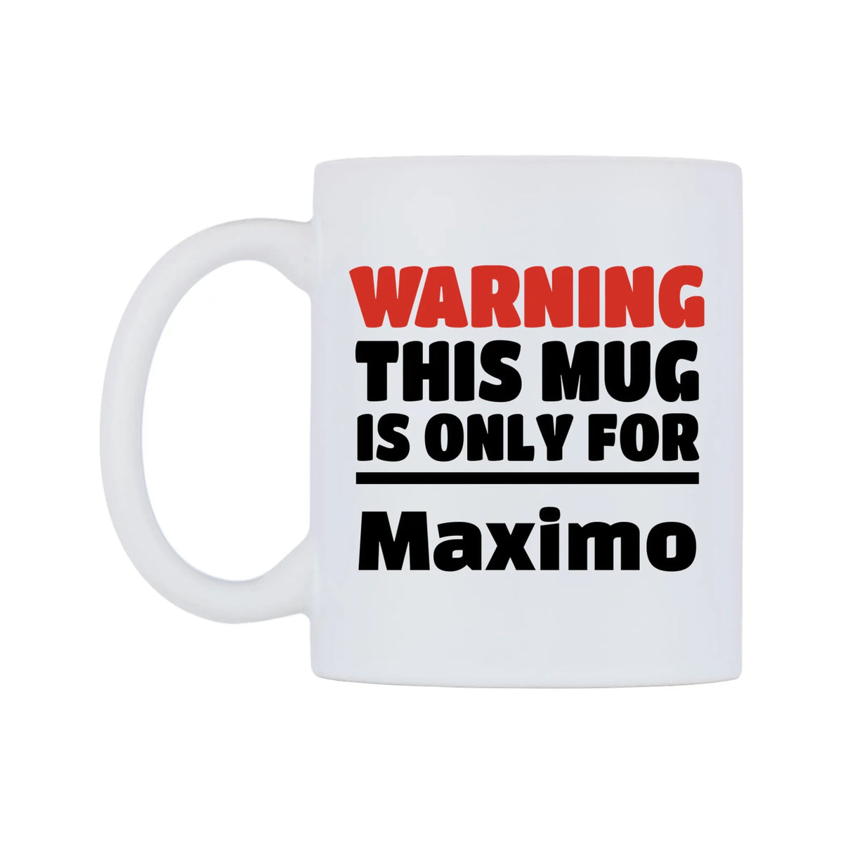 Warning This Mug is ONLY for Maximo Mug — white 11oz gloss mug, right side, on a white background